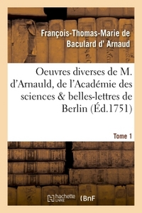 OEUVRES DIVERSES DE M. D'ARNAULD, DE L'ACADEMIE DES SCIENCES & BELLES-LETTRES DE BERLIN T01