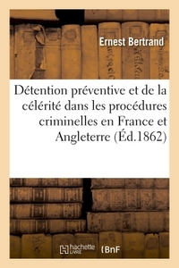 DE LA DETENTION PREVENTIVE ET DE LA CELERITE DANS LES PROCEDURES CRIMINELLES EN FRANCE ET ANGLETERRE