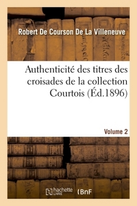 AUTHENTICITE DES TITRES DES CROISADES DE LA COLLECTION COURTOIS VOLUME 2