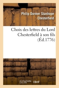 CHOIX DES LETTRES DU LORD CHESTERFIELD A SON FILS