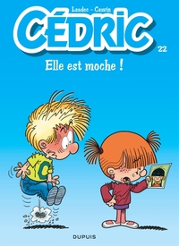 CEDRIC - TOME 22 - ELLE EST MOCHE !