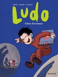 Ludo - Tome 2 - Tubes d'aventures