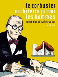 Le Corbusier - Le Corbusier, Architecte parmi les hommes