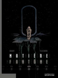 Matière Fantôme - Tome 1 - Alpha