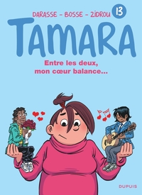 Tamara - Tome 13 - Entre les deux, mon coeur balance...