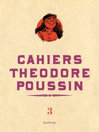 Théodore Poussin - Cahiers - Théodore Poussin - Cahiers, Tome 3/4