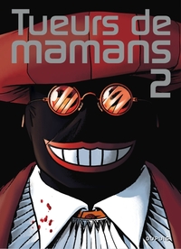 TUEURS DE MAMANS - TOME 2 - TUEURS DE MAMANS 2