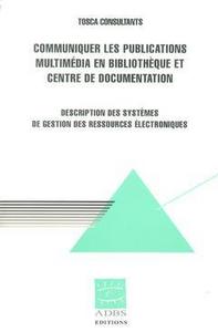 Communiquer les publications multimédia en bibliothèque et centre de documentation - description des systèmes de gestion des ressources électroniques