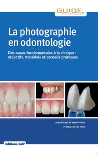 LA PHOTOGRAPHIE EN ODONTOLOGIE - DES BASES FONDAMENTALES A LA CLINIQUE : OBJECTIFS, MATERIEL ET CONS