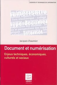 Document et numérisation - enjeux techniques, économiques, culturels et sociaux