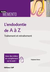 L'ENDODONTIE DE A A Z - TRAITEMENT ET RETRAITEMENT. AVEC DES VIDEOS EN COMPLEMENT SUR LE WEB !