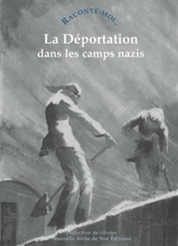 RACONTE-MOI LA DEPORTATION DANS LES CAMPS NAZIS