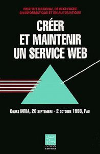 Créer et maintenir un service Web - [textes des communications présentées lors du] Cours INRIA, 28 septembre-2 octobre 1998, Pau