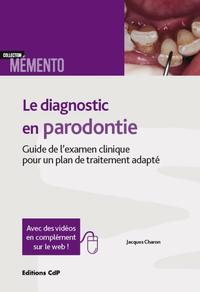 LE DIAGNOSTIC EN PARODONTIE - GUIDE DE L'EXAMEN CLINIQUE POUR UN PLAN DE TRAITEMENT ADAPTE.