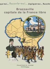 Raconte-Moi Brazzaville, Capitale De La France Libre