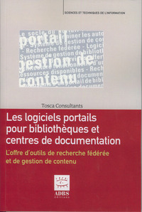 LES LOGICIELS PORTAILS POUR BIBLIOTHEQUES ET CENTRES DE DOCUMENTATION L'OFFRE D'OUTILS DE RECHERCHE