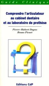 COMPRENDRE L ARTICULATEUR AU CABINET DENTAIRE ET AU LABORATOIRE DE PROTHESE