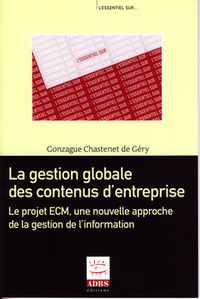 La gestion globale des contenus d'entreprise - le projet ECM, une nouvelle approche de la gestion de l'information