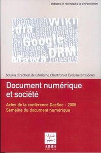 Document numérique et société - actes de la conférence DocSoc 2006 [organisée dans le cadre de la] Semaine du document numérique