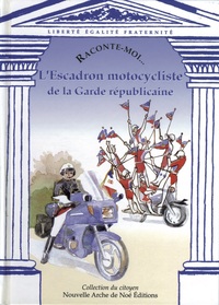 Raconte-Moi L'Escadron Motocycliste De La Garde Républicaine