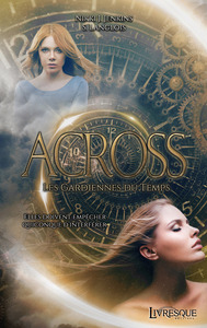 ACROSS - LES GARDIENNES DU TEMPS - T01 - ACROSS - LES GARDIENNES DU TEMPS