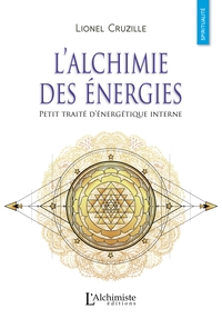 L'alchimie des énergies - Petit traité d'énergétique interne