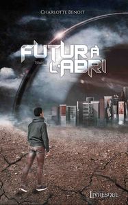 FUTUR A L'ABRI, TOME 1