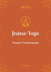 JNANA-YOGA - LA VOIE DE LA CONNAISSANCE (NOUVELLE TRADUCTION - TEXTE INTEGRAL)