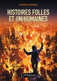 HISTOIRES FOLLES ET (IN)HUMAINES - RECUEIL DE NOUVELLES