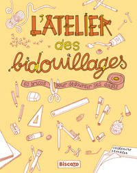L'ATELIER DES BIDOUILLAGES  60 BRICOS POUR DEGOURDIR SES DOIGTS
