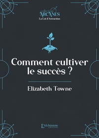 COMMENT CULTIVER LE SUCCES (LA LOI D'ATTRACTION)