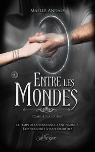 ENTRE LES MONDES, TOME 4 - LA LIGNEE