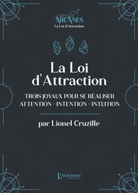 LA LOI D'ATTRACTION - TROIS JOYAUX POUR SE REALISER : L'ATTENTION, L'INTENTION, L'INTUITION