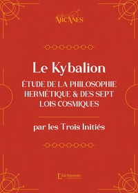 Le Kybalion (nouvelle traduction) - Étude de la philosophie hermétique et des 7 Lois cosmiques