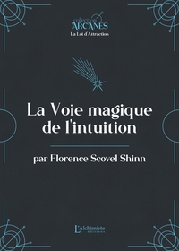 LA VOIE MAGIQUE DE L'INTUITION (LA LOI D'ATTRACTION)