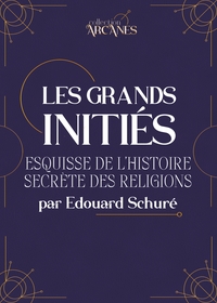 LES GRANDS INITIES - ESQUISSE DE L'HISTOIRE SECRETE DES RELIGIONS
