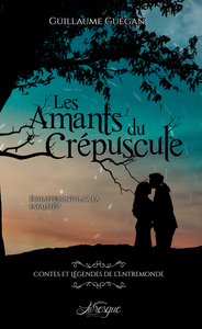 CONTES ET LEGENDES DE L'ENTREMONDE, TOME 1 - LES AMANTS DU CREPUSCULE