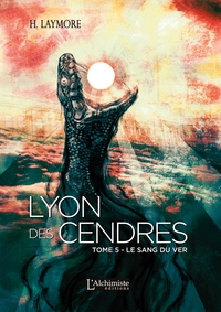 LYON DES CENDRES - TOME 5 : LE SANG DU VER