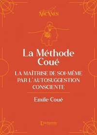 LA METHODE COUE - LA MAITRISE DE SOI-MEME PAR L'AUTOSUGGESTION CONSCIENTE