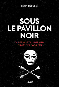 Sous le Pavillon noir, Vie et mort du dernier pirate des Car