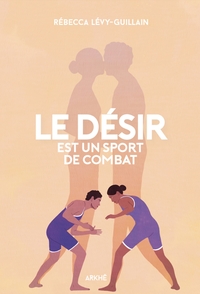 LE DESIR EST UN SPORT DE COMBAT