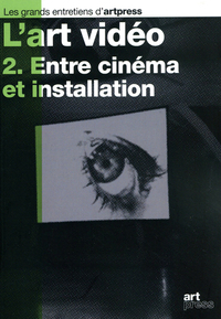 L'art vidéo - tome 2 Entre cinéma et installation