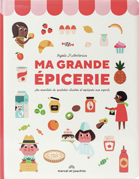 MA GRANDE EPICERIE : LES ESSENTIELS DU QUOTIDIEN ILLUSTRES ET EXPLIQUES AUX ENFANTS