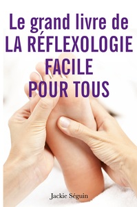 Le grand livre de la réflexologie facile pour tous