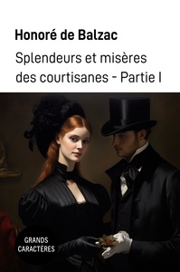 SPLENDEURS ET MISERES DES COURTISANES - GRANDS CARACTERES PARTIE I