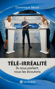 TELE-IRREALITE - ILS NOUS PARLENT, NOUS LES ECOUTONS