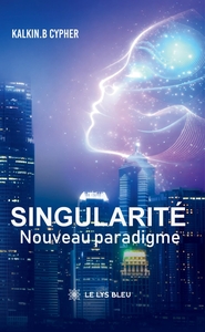 SINGULARITE - NOUVEAU PARADIGME