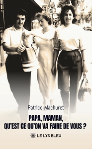 PAPA, MAMAN, QU'EST-CE QU'ON VA FAIRE DE VOUS ?