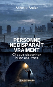 PERSONNE NE DISPARAIT VRAIMENT - CHAQUE DISPARITION LAISSE UNE TRACE