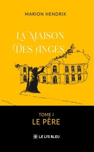 LA MAISON DES ANGES - TOME I : LE PERE